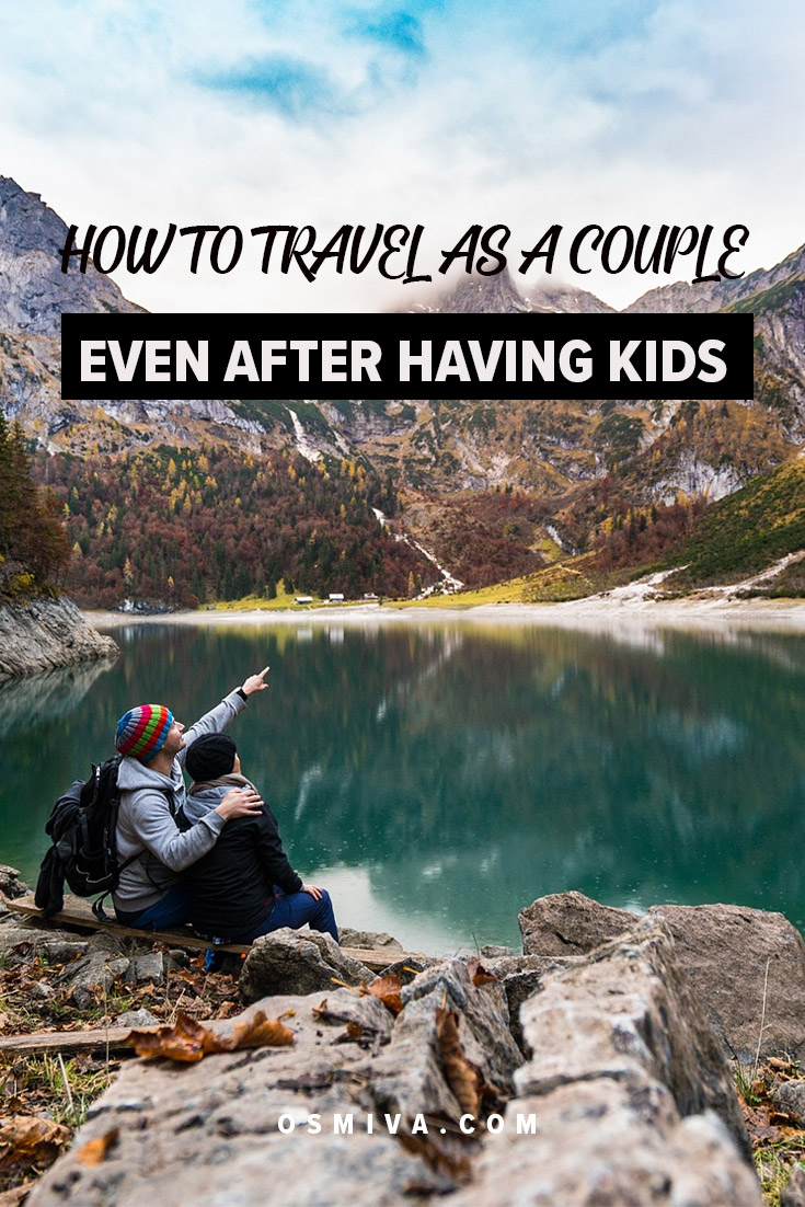 How To Travel as a Couple Even If You Have Kids. List of reasons why couples can't travel after having kids as well as why couples should still travel. This is a list of tips on how to continue traveling as a couple even after having kids and building a life with your family. #family #momblogger #coupletravel #howtotravelasacouple #traveltips #familytraveltips #osmiva