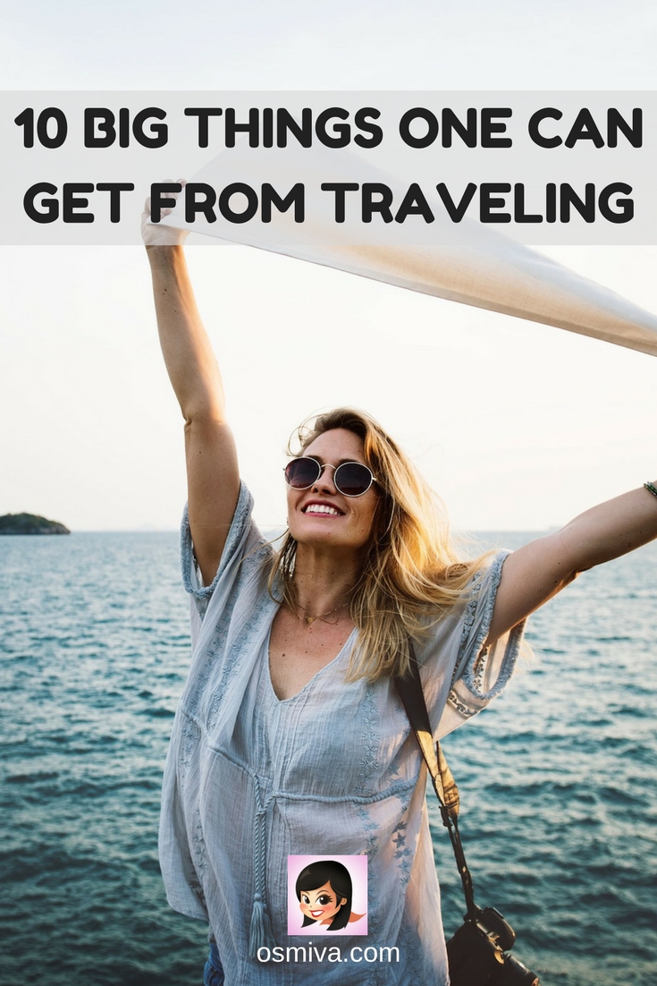 10 Big Things One Can Get From Traveling. Travel Tips. Reasons to Travel. Benefits of Traveling. #traveltips #benefitsoftravelling #reasonstotravel #osmiva