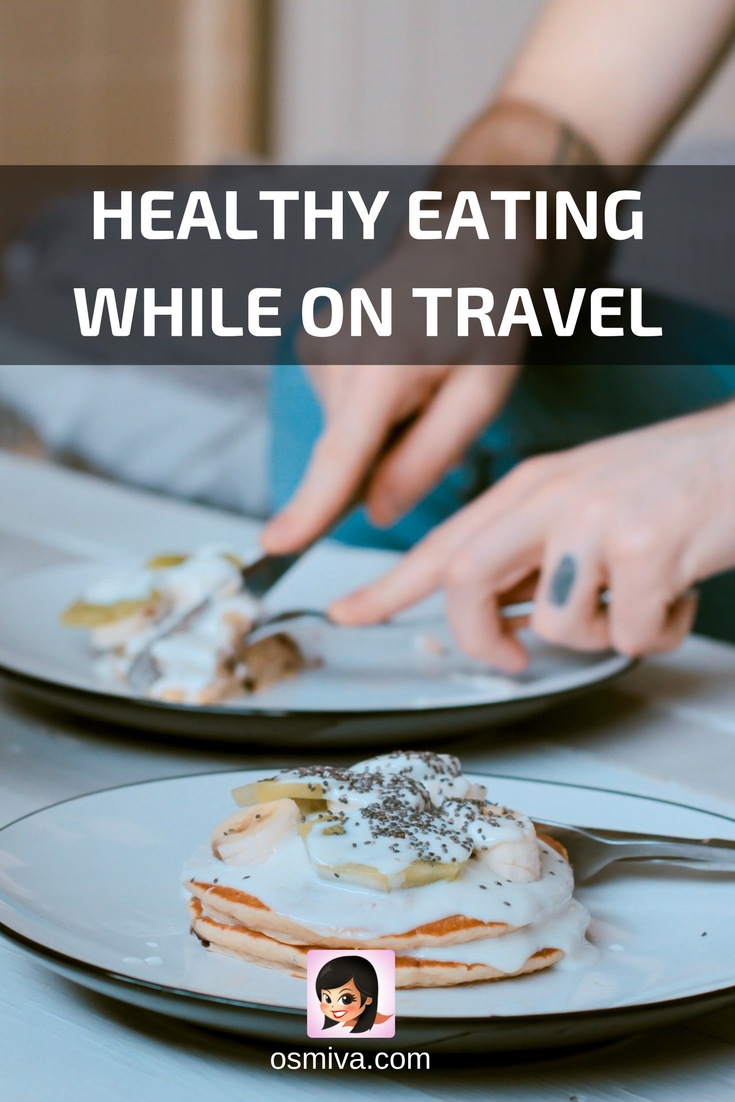 Healthy Eating While on Travel #traveltips #health #healthytravels #foodtour #foodtravels #osmiva