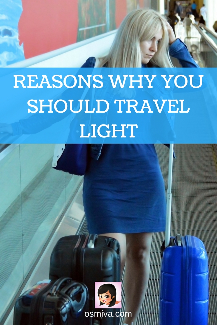 Reasons why you should travel light. We give you the benefits of packing light for trips. If you still carry heavy luggage with you, maybe its time to re-think and pack light! Travel Tips. Travel Light. #osmiva #traveltips #travellight #packlight #travelinglight