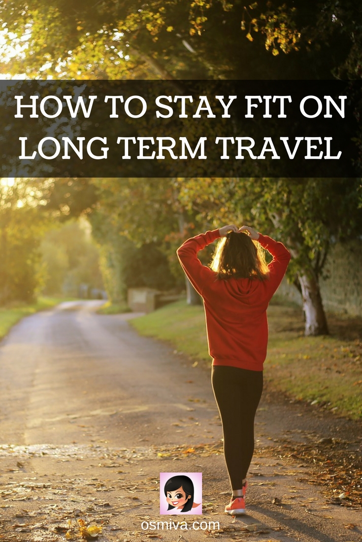 How to Stay Fit on Long Term Travel. Tips on staying fit while traveling for a long time. Health tips for travelers to remember when trying to stay fit. #traveltips #stayingfit #healthytravel #longtermtravel