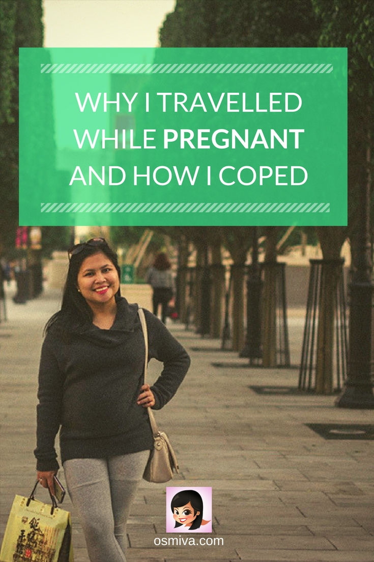 Why I Travelled While Pregnant and How I Coped. I'm sharing with you my reasons why I travelled while pregnant (despite the hesitations) and my tips on making the experience fun and less stressful. #traveljournal #traveltips #pregnanttravel #osmiva #momblogger #momdiaries