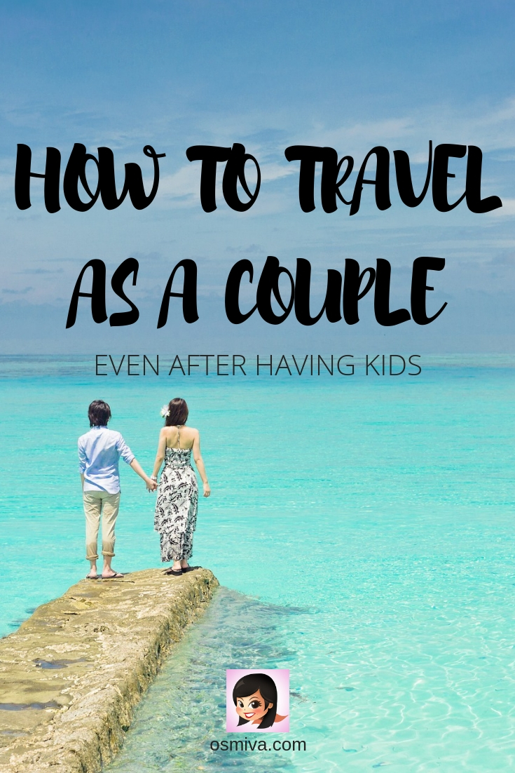 How To Travel as a Couple Even If You Have Kids. List of reasons why couples can't travel after having kids as well as why couples should still travel. This is a list of tips on how to continue traveling as a couple even after having kids and building a life with your family. #family #momblogger #coupletravel #howtotravelasacouple #traveltips #familytraveltips #osmiva