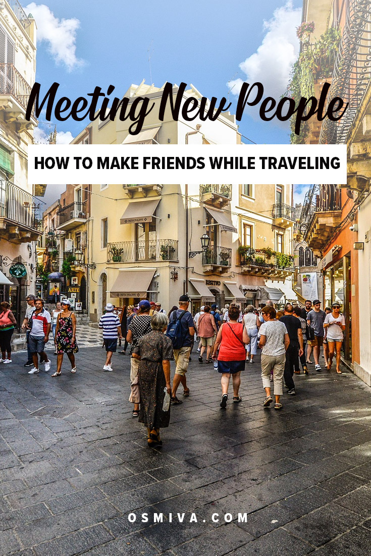 Meeting People While on Travel. Tips on how to make friends while you are traveling alone, as a couple of with friends and family. Make friends and memories as you travel to explore amazing places! #traveltips #meetingpeople #howtomeetnewpeople #makingfriends #friendwhiletraveling #osmiva