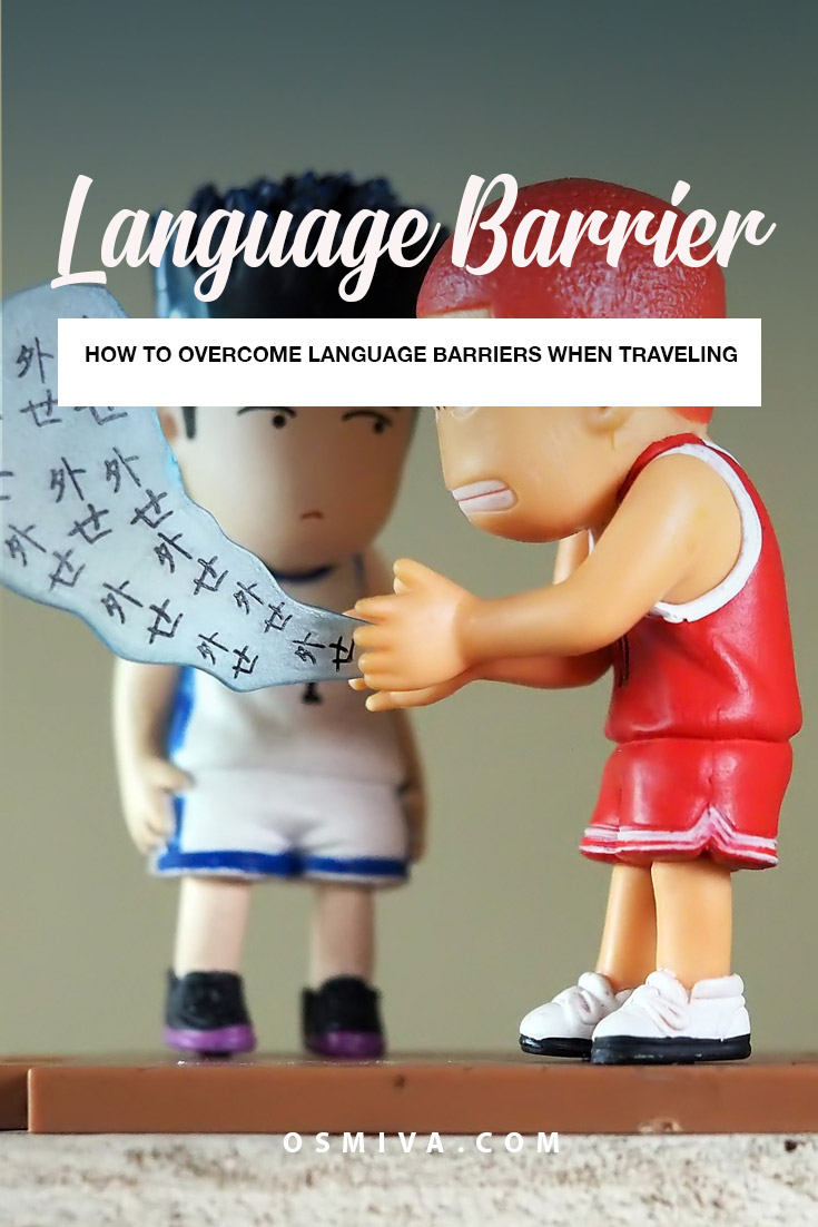 How to Overcome Language Barrier When Travelling. Things you need to know on how to communicate effectively with locals of a foreign country. Break the language barrier with these tips! Travel Tips. Travel Guide. #traveltips #overcomelanguagebarrier #travellanguage #osmiva