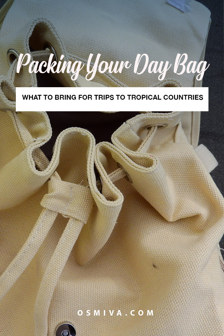 What To Pack In Your Day Bag: Your Basic List for Visiting Tropical Countries. List of important and basic things you need to have on your bag. A packing list that includes food, water and other basic essentials. #traveltips #packinglist #daybag #whattopackinyourdaybag #osmiva